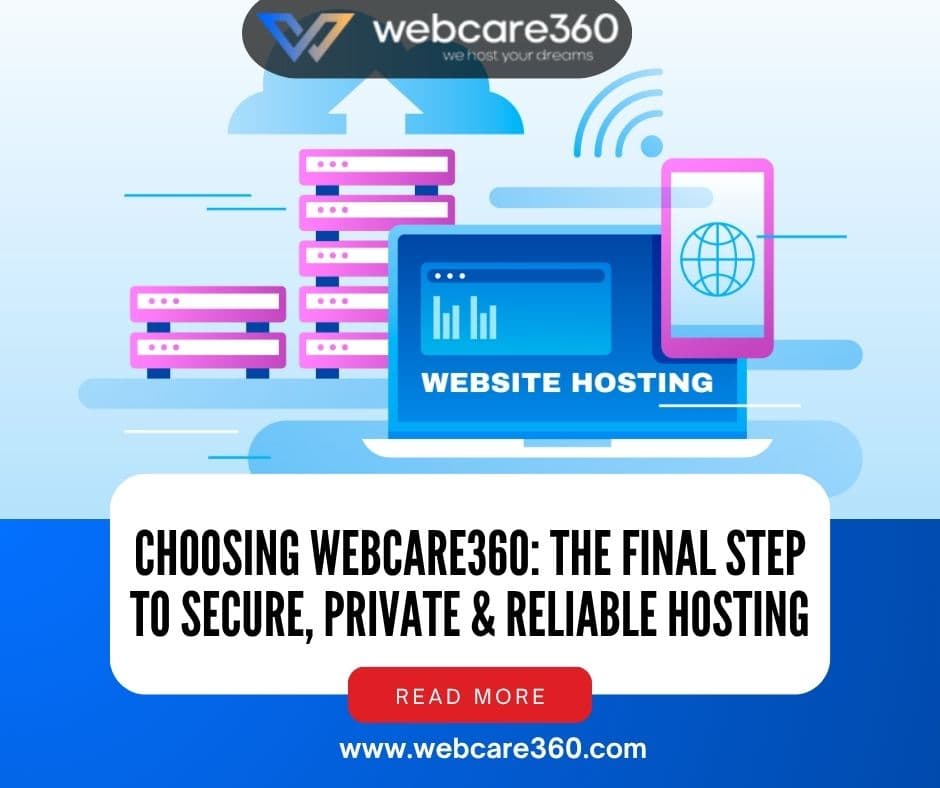 Choosing WebCare360: The Final Step to Secure, Private & Reliable Hosting Reliable Hosting Services