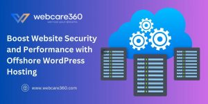 Boost Website Security and Performance with Offshore WordPress Hosting