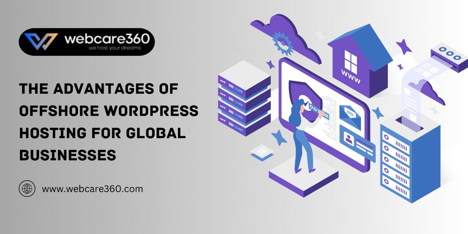 The Advantages of Offshore WordPress Hosting for Global Businesses